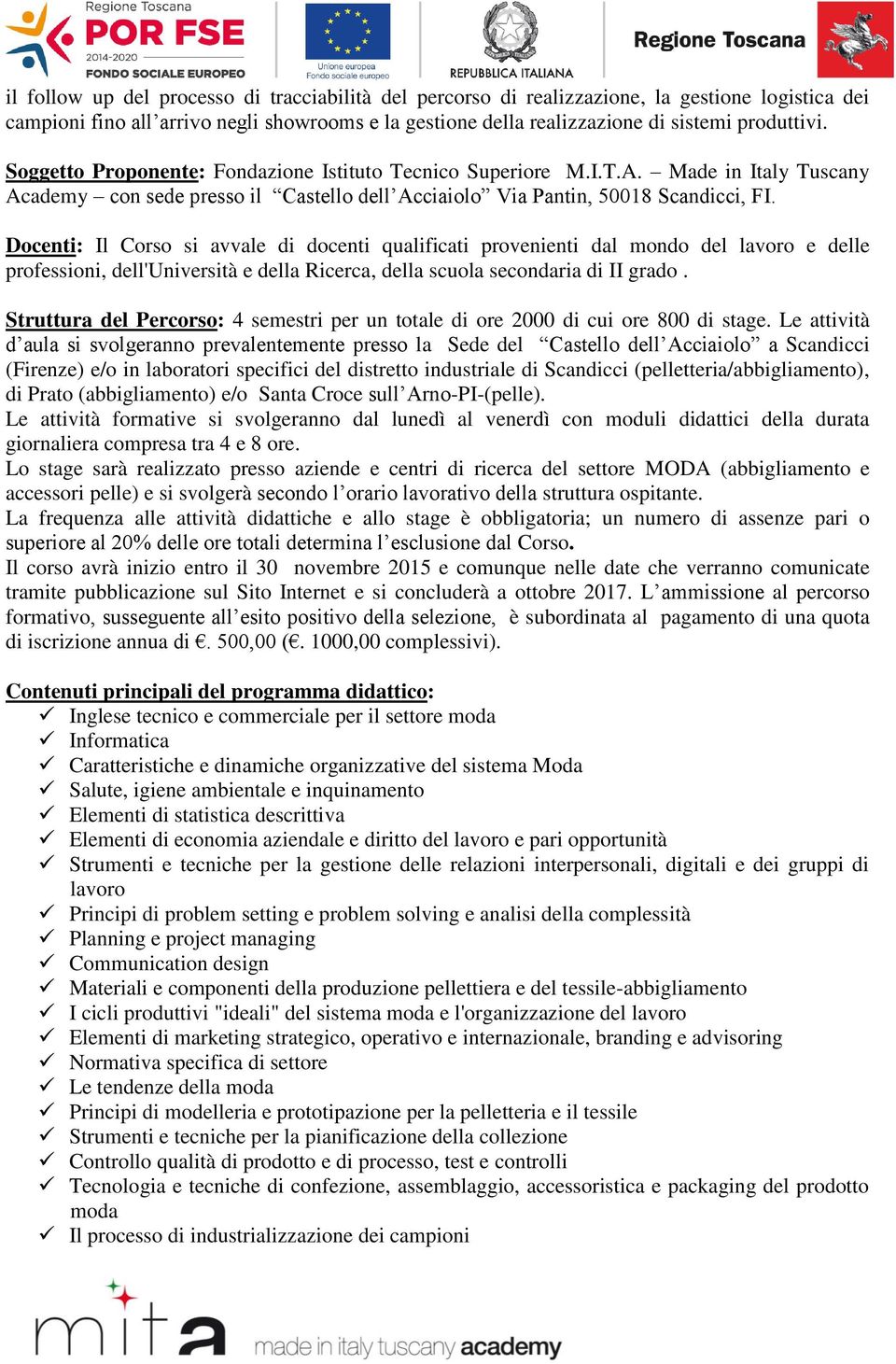 Docenti: Il Corso si avvale di docenti qualificati provenienti dal mondo del lavoro e delle professioni, dell'università e della Ricerca, della scuola secondaria di II grado.