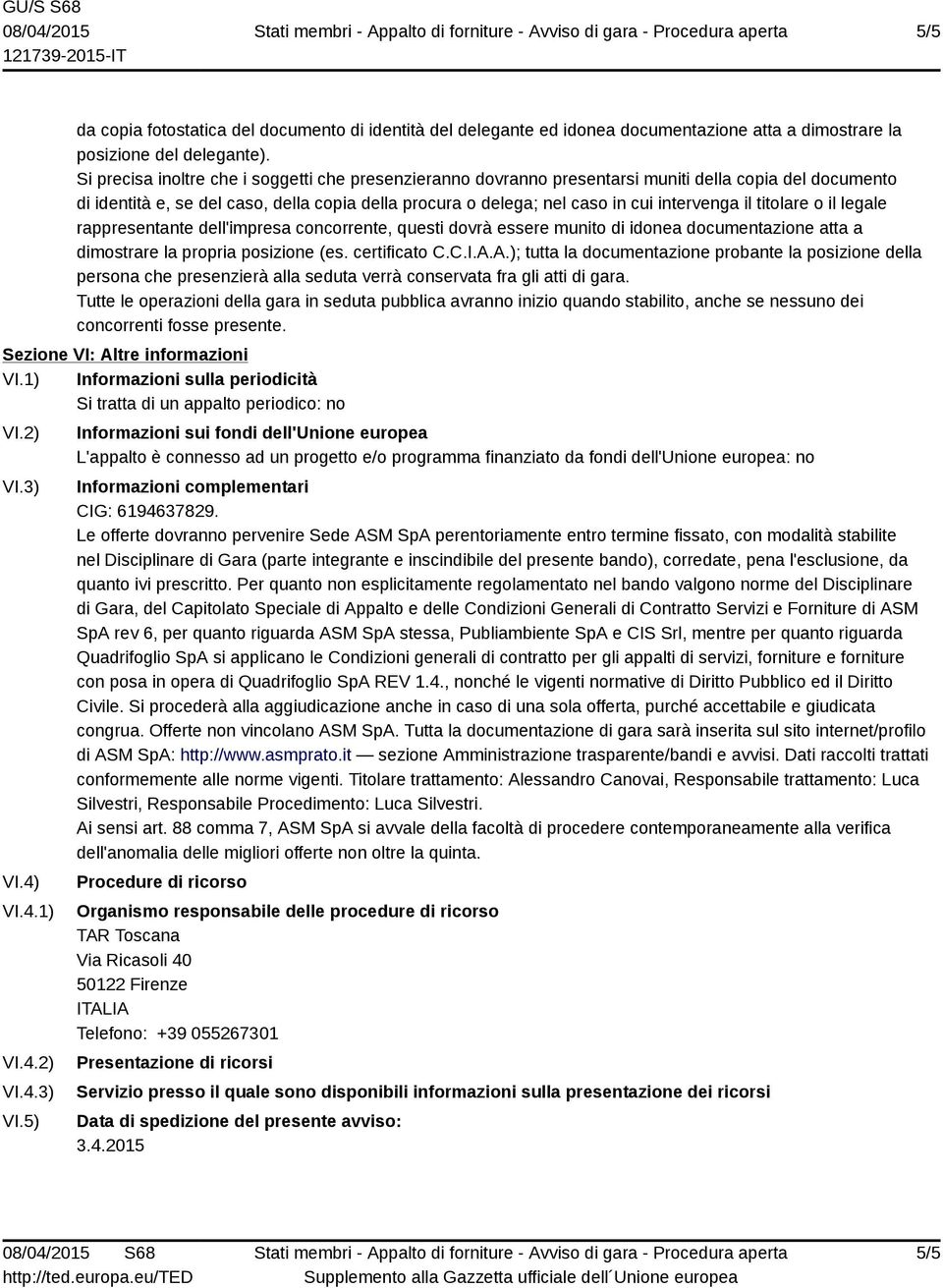 il titolare o il legale rappresentante dell'impresa concorrente, questi dovrà essere munito di idonea documentazione atta a dimostrare la propria posizione (es. certificato C.C.I.A.