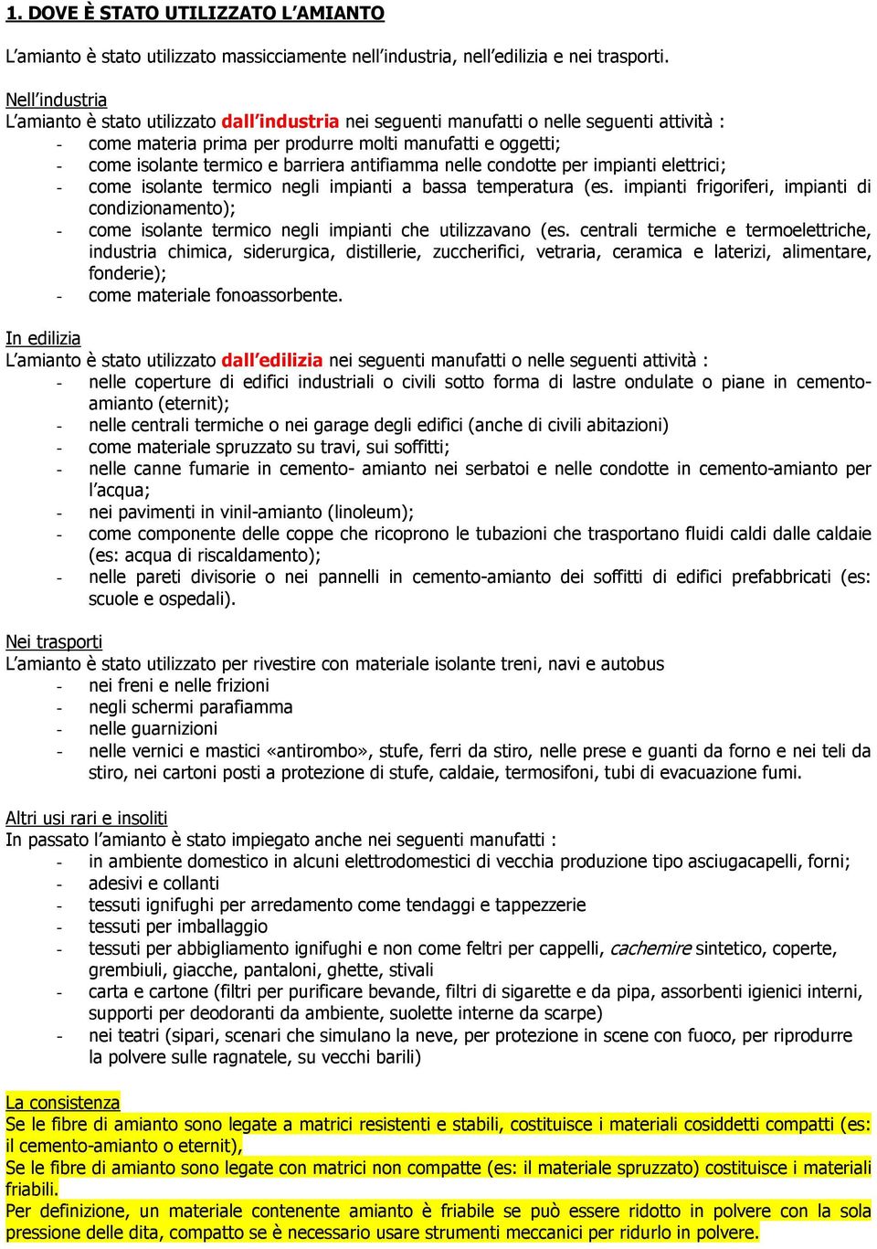 barriera antifiamma nelle condotte per impianti elettrici; - come isolante termico negli impianti a bassa temperatura (es.