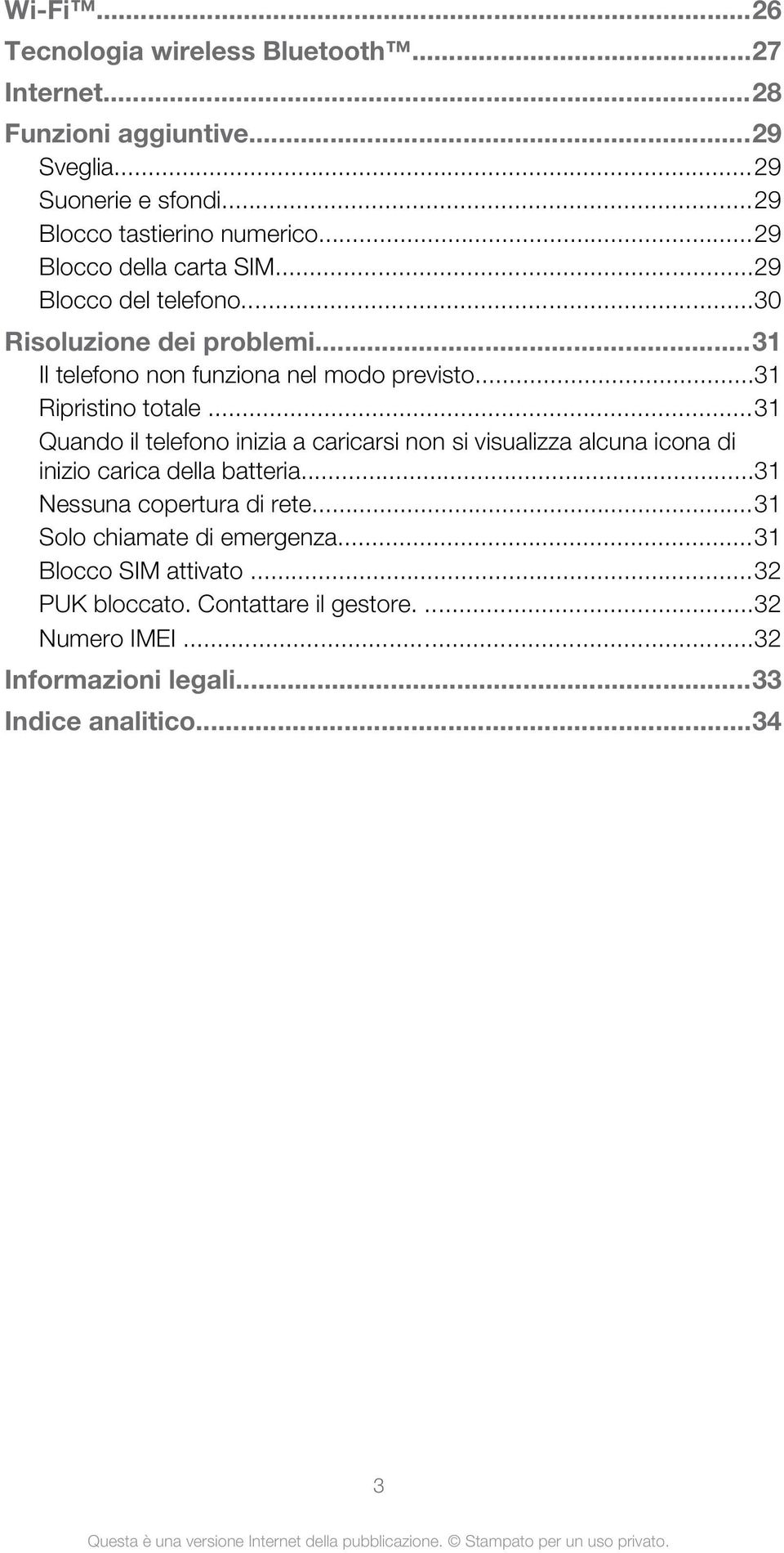 ..31 Quando il telefono inizia a caricarsi non si visualizza alcuna icona di inizio carica della batteria...31 Nessuna copertura di rete.