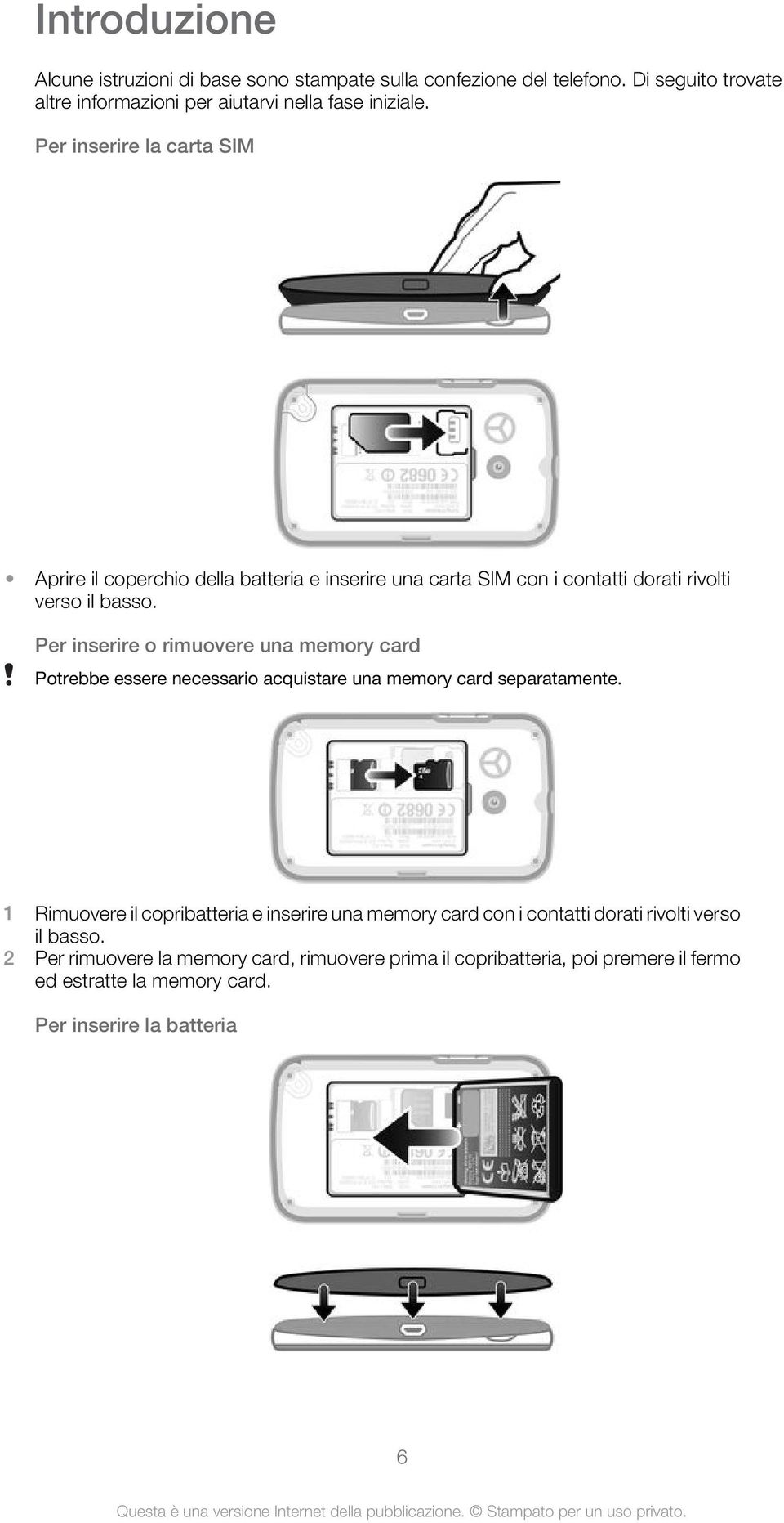 Per inserire o rimuovere una memory card Potrebbe essere necessario acquistare una memory card separatamente.