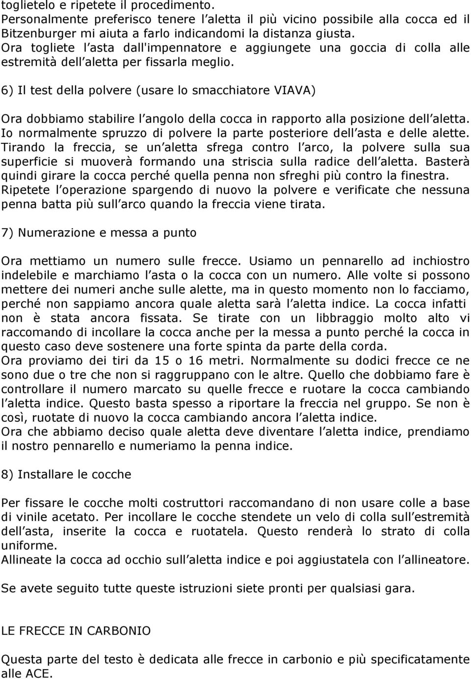 6) Il test della polvere (usare lo smacchiatore VIAVA) Ora dobbiamo stabilire l angolo della cocca in rapporto alla posizione dell aletta.