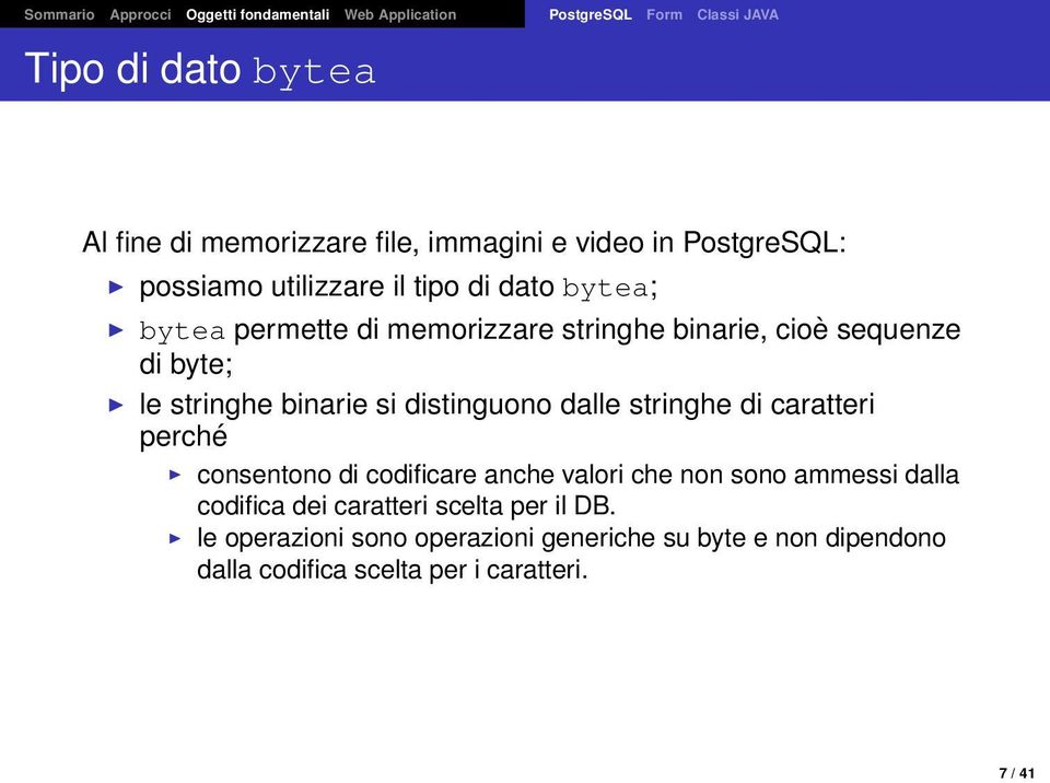 byte; le stringhe binarie si distinguono dalle stringhe di caratteri perché consentono di codificare anche valori che non sono ammessi dalla