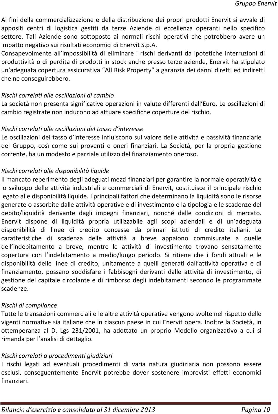 iende sono sottoposte ai normali rischi operativi che potrebbero avere un impatto negativo sui risultati economici di Enervit S.p.A.