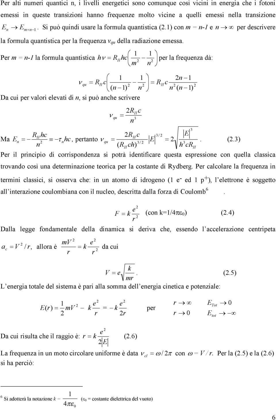 Per m - la formula quatistia hν RH h m per la frequeza dà: ν qu RH ( 