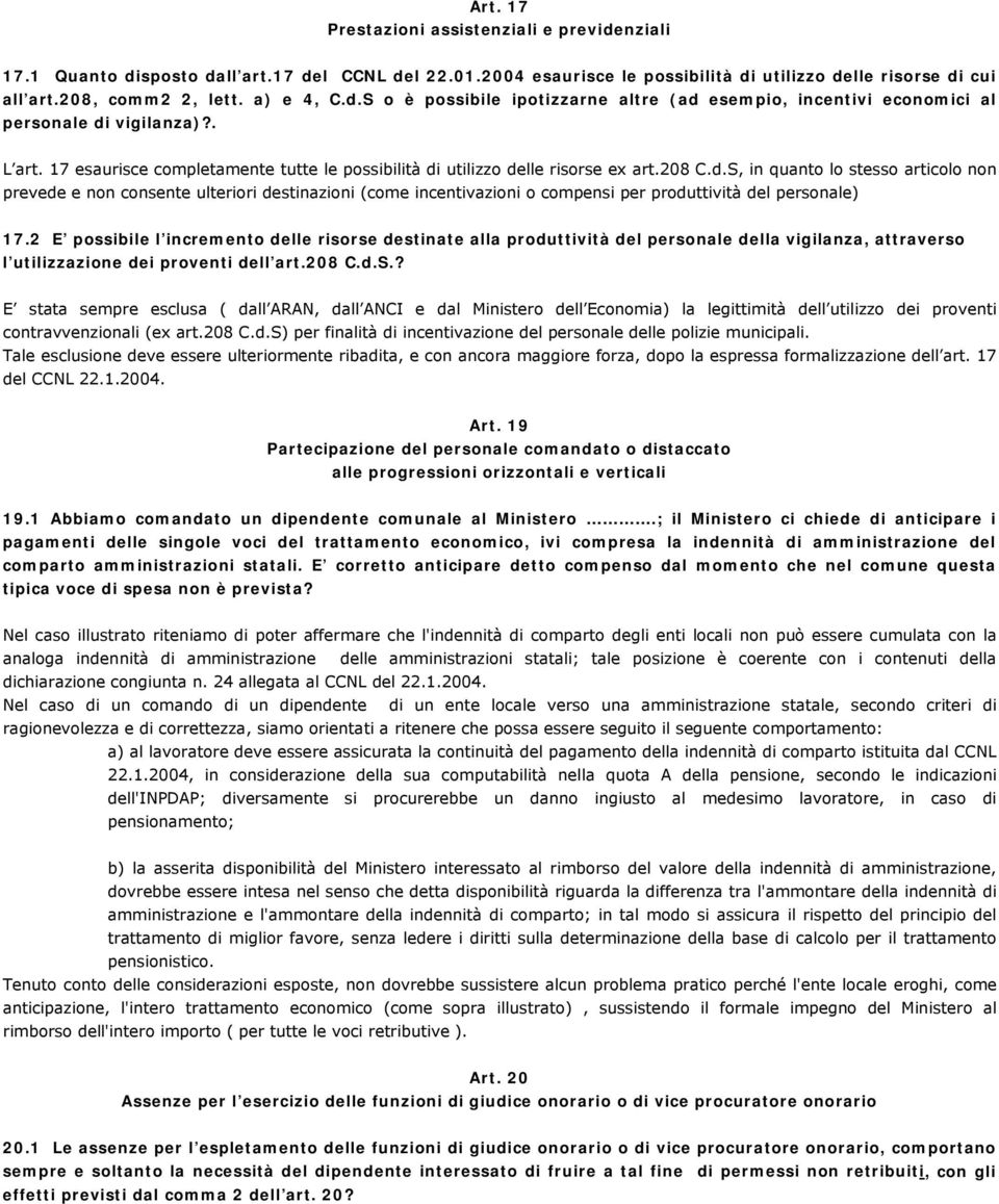 208 C.d.S, in quanto lo stesso articolo non prevede e non consente ulteriori destinazioni (come incentivazioni o compensi per produttività del personale) 17.