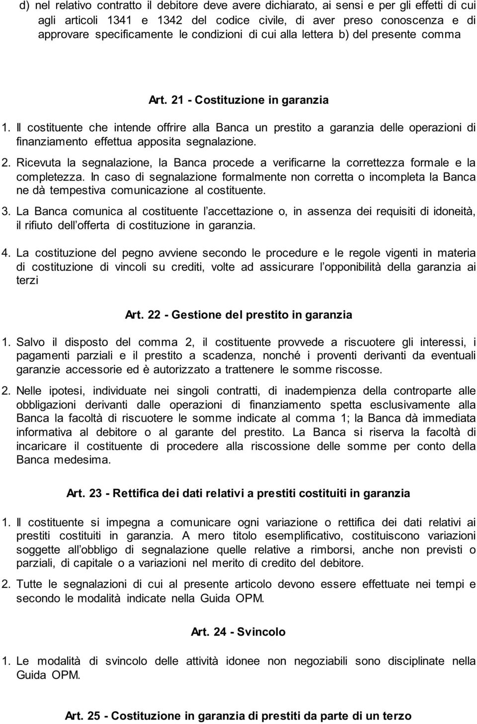 Il costituente che intende offrire alla Banca un prestito a garanzia delle operazioni di finanziamento effettua apposita segnalazione. 2.