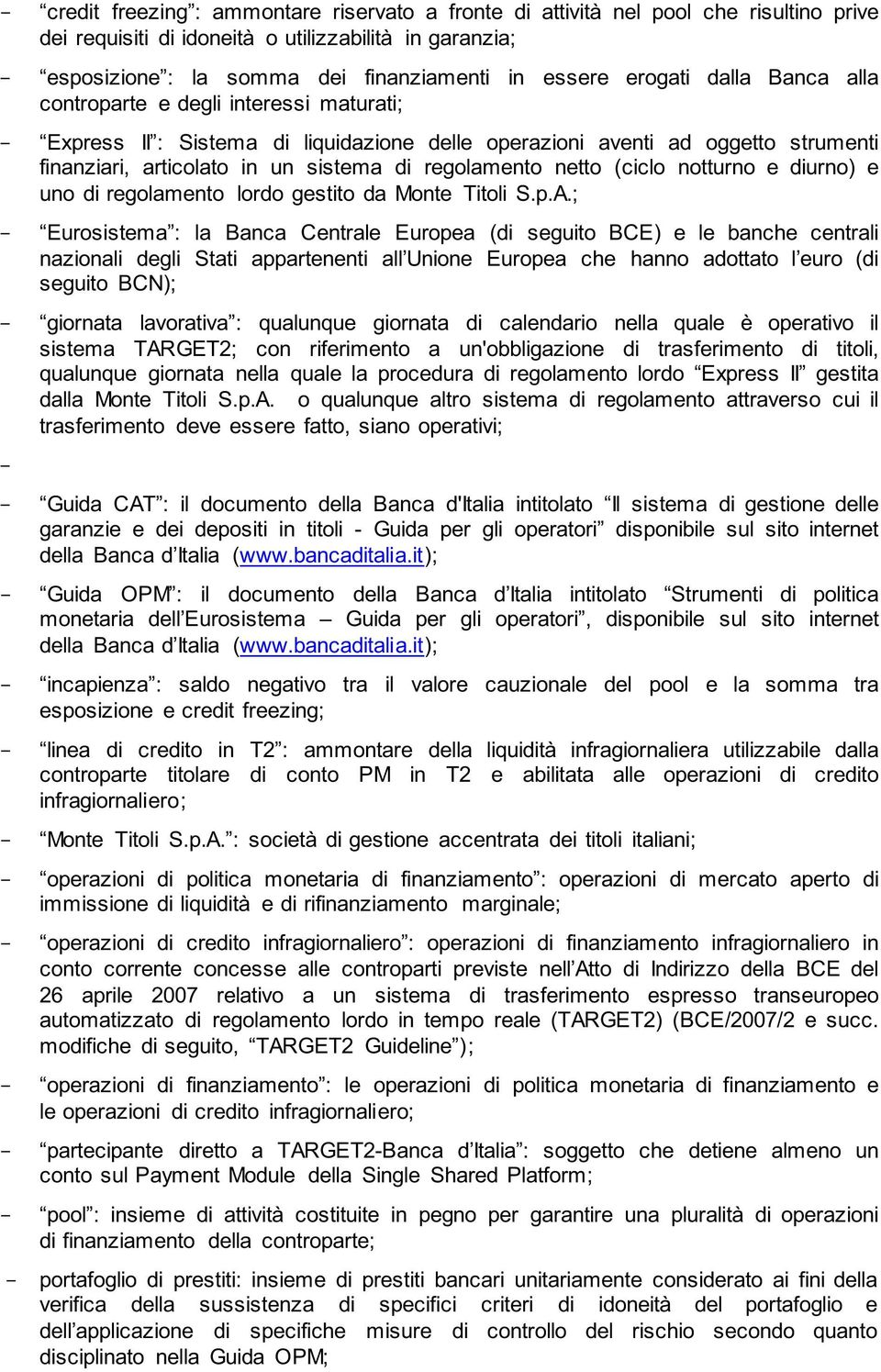 regolamento netto (ciclo notturno e diurno) e uno di regolamento lordo gestito da Monte Titoli S.p.A.