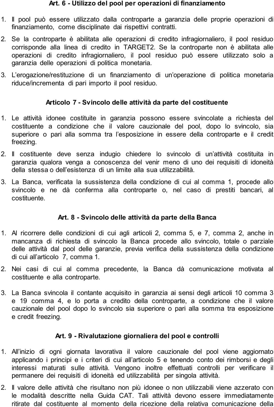 Se la controparte è abilitata alle operazioni di credito infragiornaliero, il pool residuo corrisponde alla linea di credito in TARGET2.