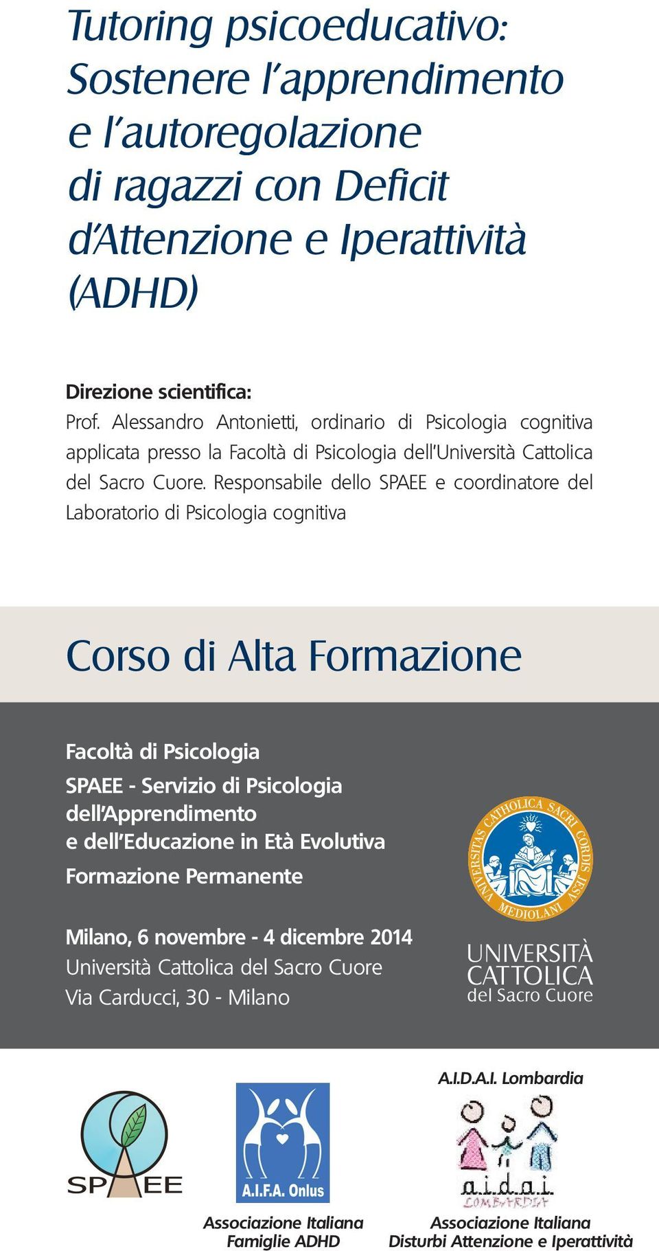 Responsabile dello SPAEE e coordinatore del Laboratorio di Psicologia cognitiva Corso di Alta Formazione Facoltà di Psicologia SPAEE - Servizio di Psicologia dell Apprendimento e dell