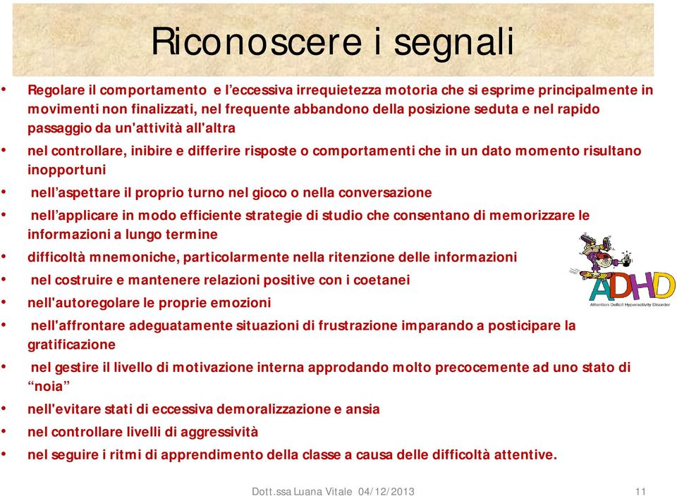 conversazione nell applicare in modo efficiente strategie di studio che consentano di memorizzare le informazioni a lungo termine difficoltà mnemoniche, particolarmente nella ritenzione delle