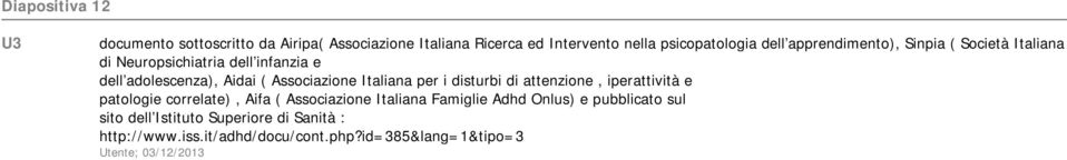 Italiana per i disturbi di attenzione, iperattività e patologie correlate), Aifa ( Associazione Italiana Famiglie Adhd