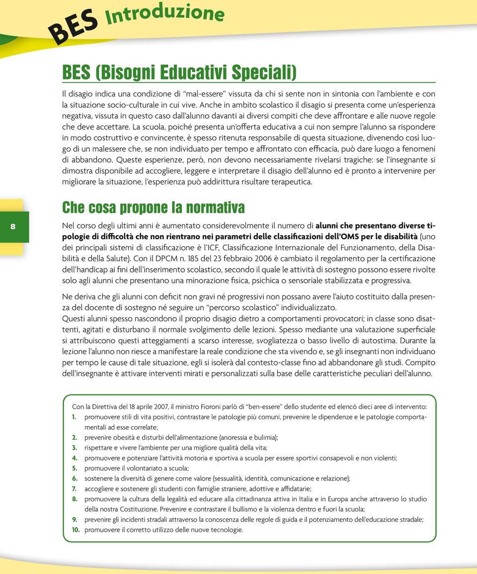 la scuola, poiché presenta un oferta educativa a cui non sempre l alunno sa rispondere in modo costruttivo e convincente, è spesso ritenuta responsabile di questa situazione, divenendo così luogo di