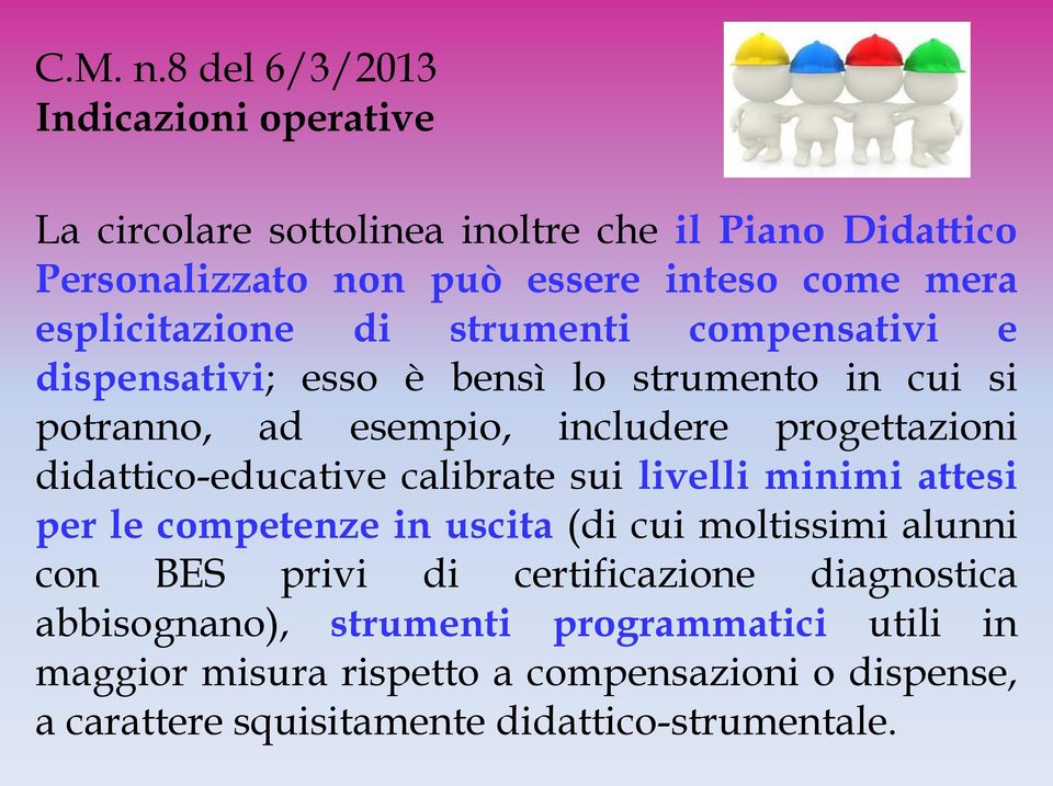 esplicitazione di strumenti compensativi e dispensativi; esso è bensì lo strumento in cui si potranno, ad esempio, includere progettazioni