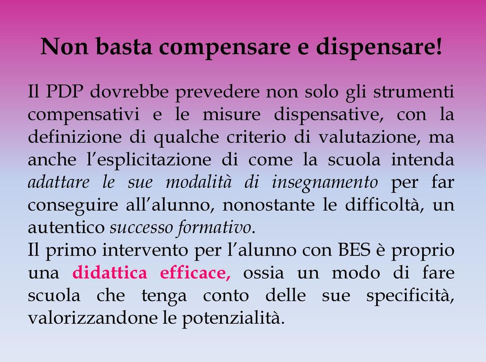 valutazione, ma anche l esplicitazione di come la scuola intenda adattare le sue modalità di insegnamento per far conseguire all