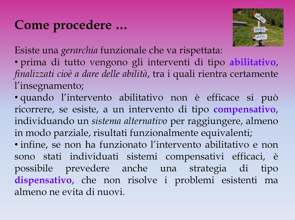 sistema alternativo per raggiungere, almeno in modo parziale, risultati funzionalmente equivalenti; infine, se non ha funzionato l intervento abilitativo e non sono stati