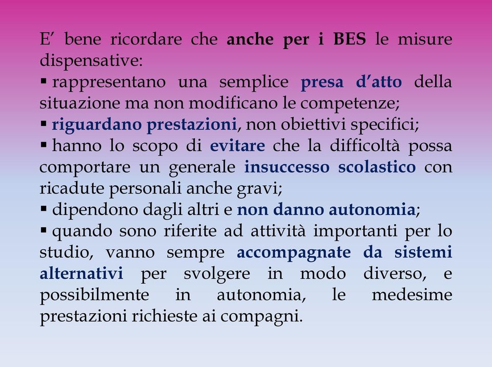 scolastico con ricadute personali anche gravi; dipendono dagli altri e non danno autonomia; quando sono riferite ad attività importanti per lo