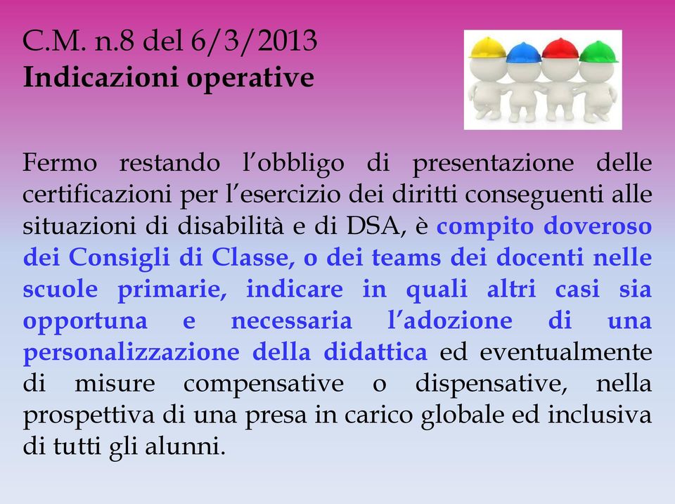 conseguenti alle situazioni di disabilità e di DSA, è compito doveroso dei Consigli di Classe, o dei teams dei docenti nelle