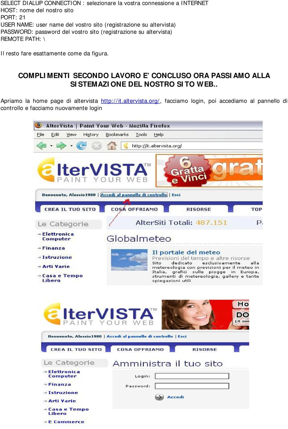 fare esattamente come da figura. COMPLIMENTI SECONDO LAVORO E CONCLUSO ORA PASSIAMO ALLA SISTEMAZIONE DEL NOSTRO SITO WEB.