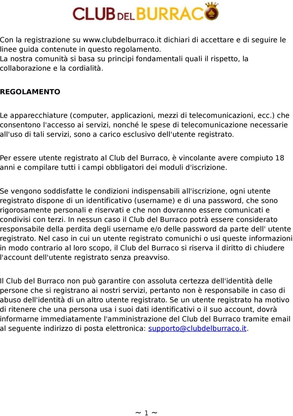 ) che consentono l'accesso ai servizi, nonché le spese di telecomunicazione necessarie all'uso di tali servizi, sono a carico esclusivo dell'utente registrato.