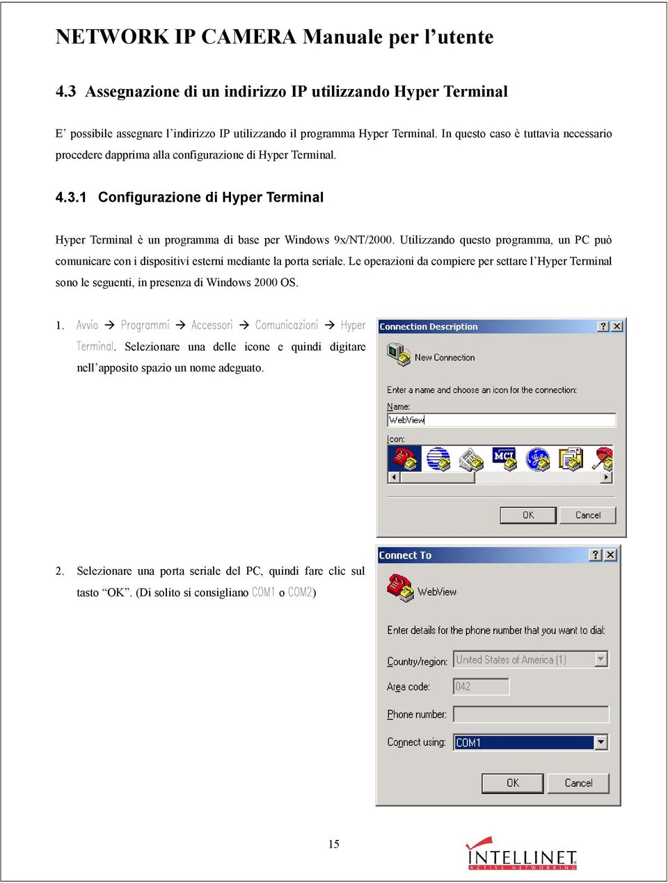 1 Configurazione di Hyper Terminal Hyper Terminal è un programma di base per Windows 9x/NT/2000.