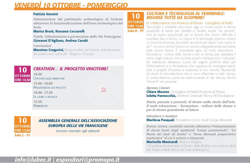 Valorizzazione e promozione della Via Francigena Giovanni D Agliano, Andrea Carubi Conclusioni Massimo Gregorini, Responsabile del Settore Valorizzazione del patrimonio culturale - Regione Toscana