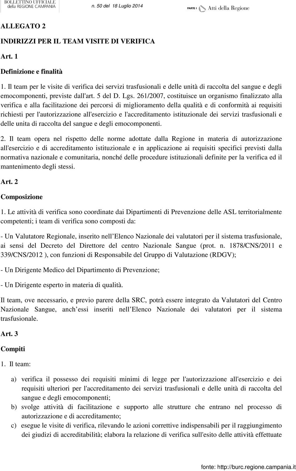 261/2007, costituisce un organismo finalizzato alla verifica e alla facilitazione dei percorsi di miglioramento della qualità e di conformità ai requisiti richiesti per l'autorizzazione all'esercizio