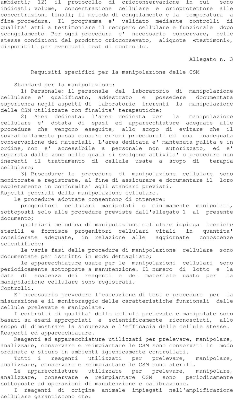 Per ogni procedura e' necessario conservare, nelle stesse condizioni del prodotto crioconsevato, aliquote «testimoni», disponibili per eventuali test di controllo.