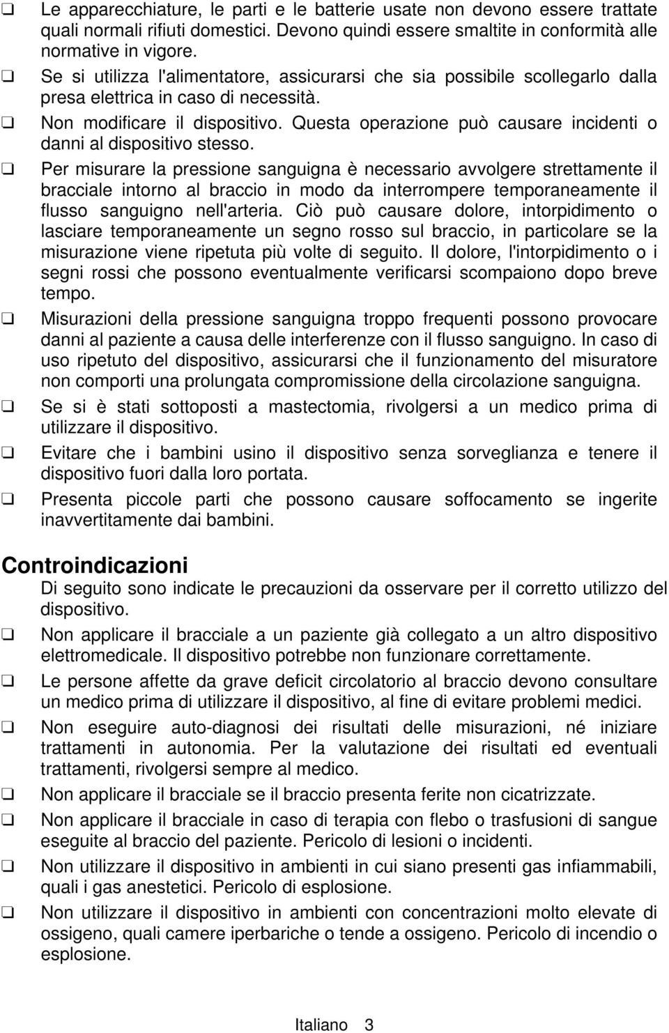 Questa operazione può causare incidenti o danni al dispositivo stesso.