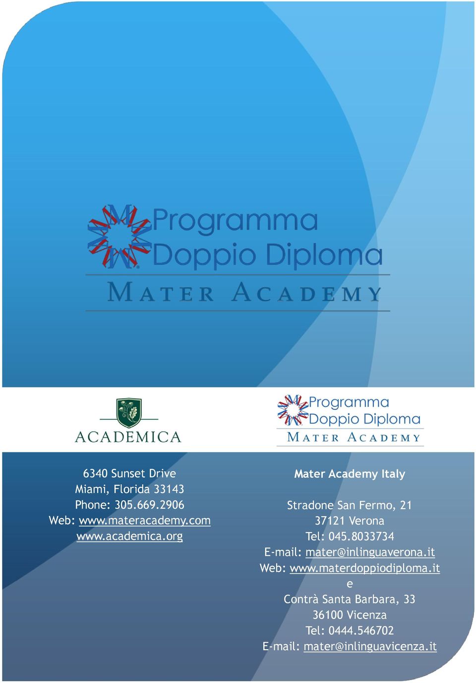 org Mater Academy Italy Stradone San Fermo, 21 37121 Verona Tel: 045.