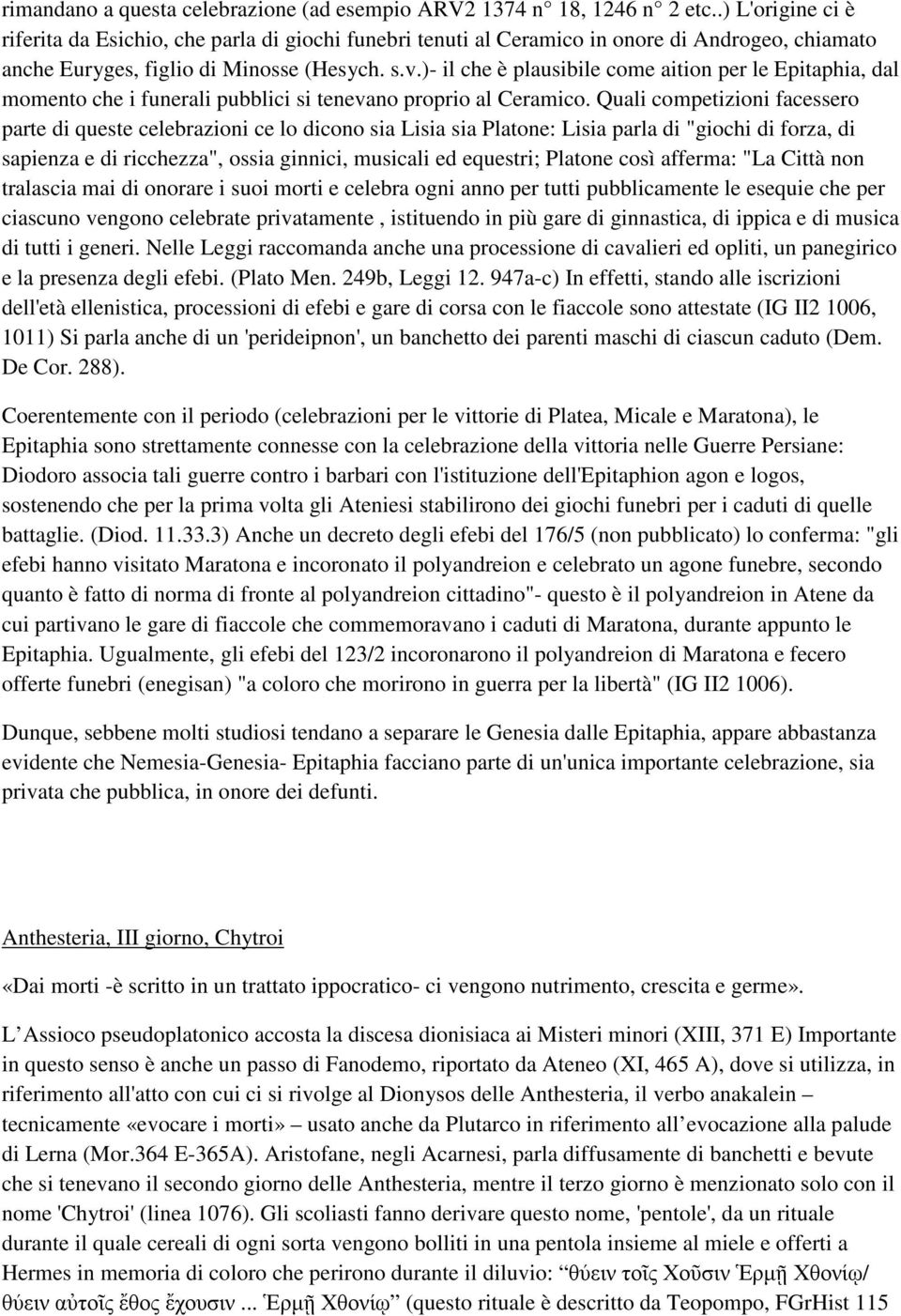 )- il che è plausibile come aition per le Epitaphia, dal momento che i funerali pubblici si tenevano proprio al Ceramico.