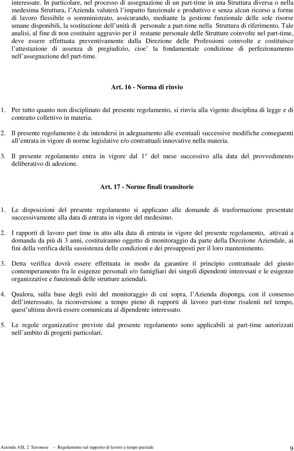 lavoro flessibile o somministrato, assicurando, mediante la gestione funzionale delle sole risorse umane disponibili, la sostituzione dell unità di personale a part-time nella Struttura di