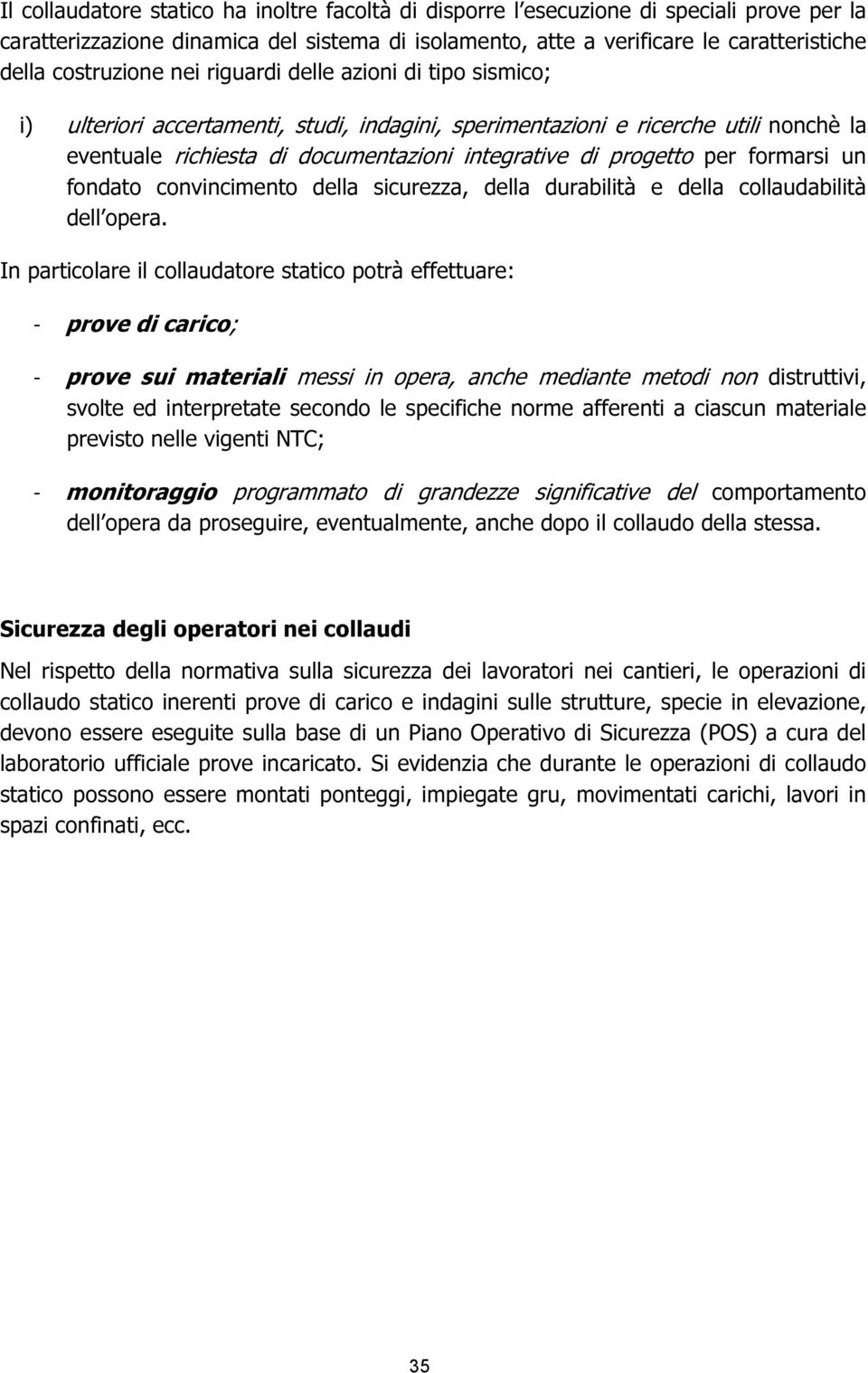 progetto per formarsi un fondato convincimento della sicurezza, della durabilità e della collaudabilità dell opera.