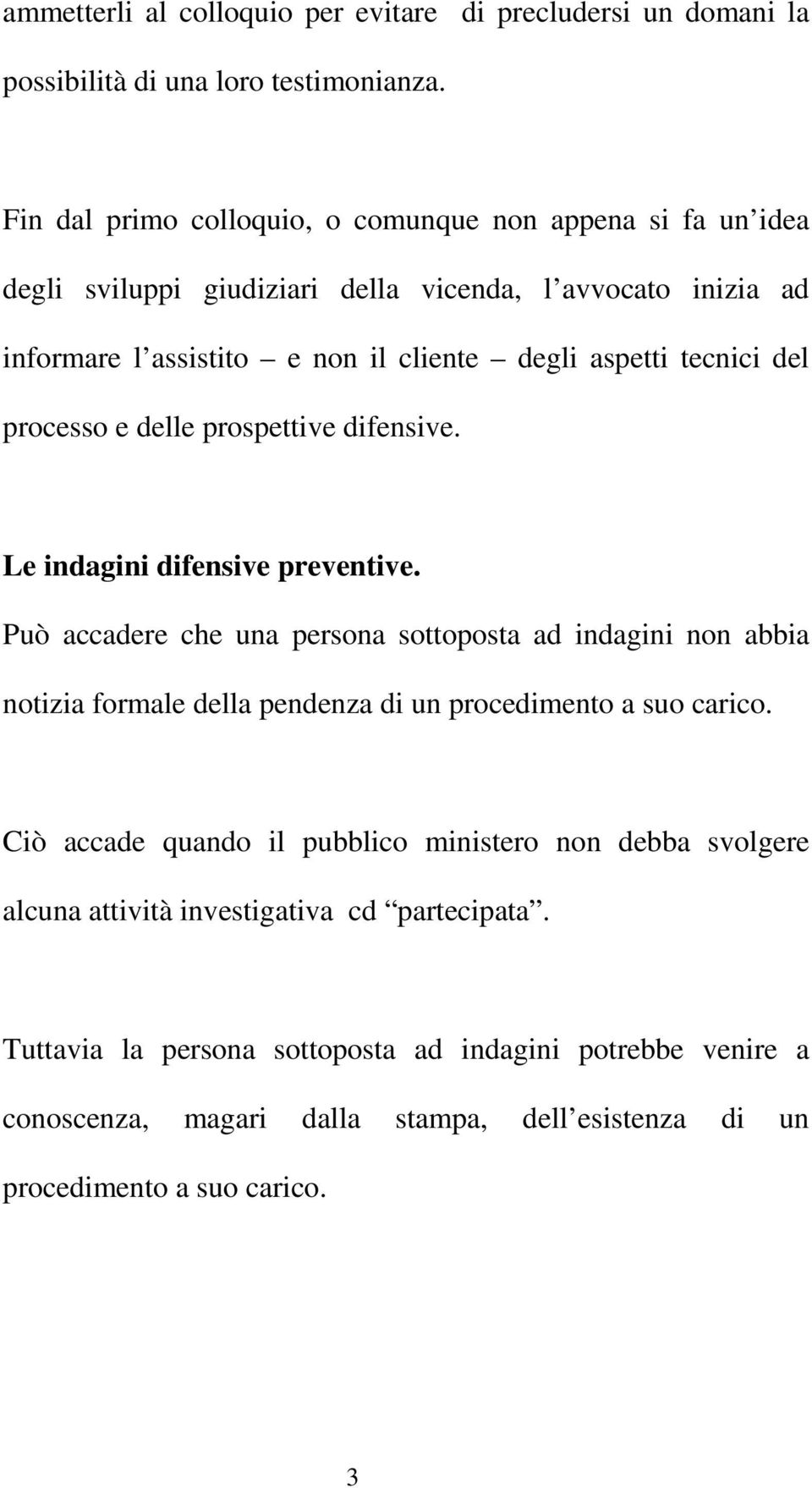 del processo e delle prospettive difensive. Le indagini difensive preventive.