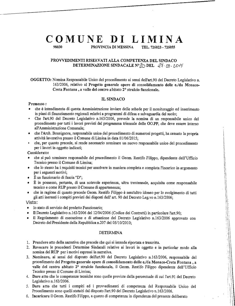 90 del Decreto Legislativo n. 163/2006, relativo al Progetto generale opere di consolidamento delle c/da Monaco- Creta Fontana, a valle del centro abitato 2 stralcio funzionale.