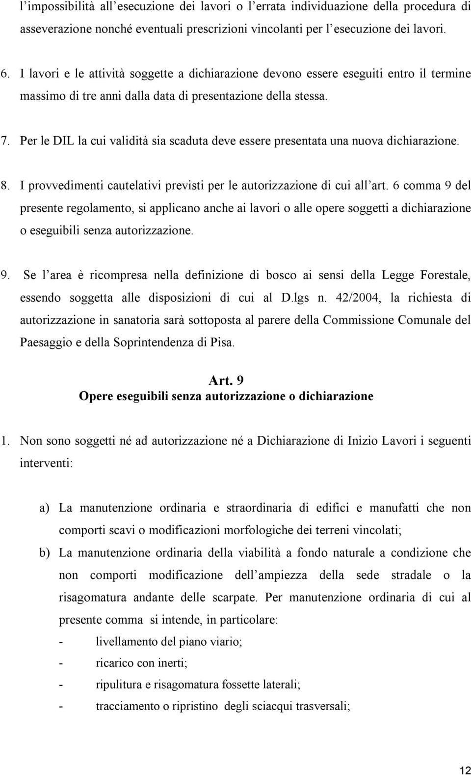 Per le DIL la cui validità sia scaduta deve essere presentata una nuova dichiarazione. 8. I provvedimenti cautelativi previsti per le autorizzazione di cui all art.