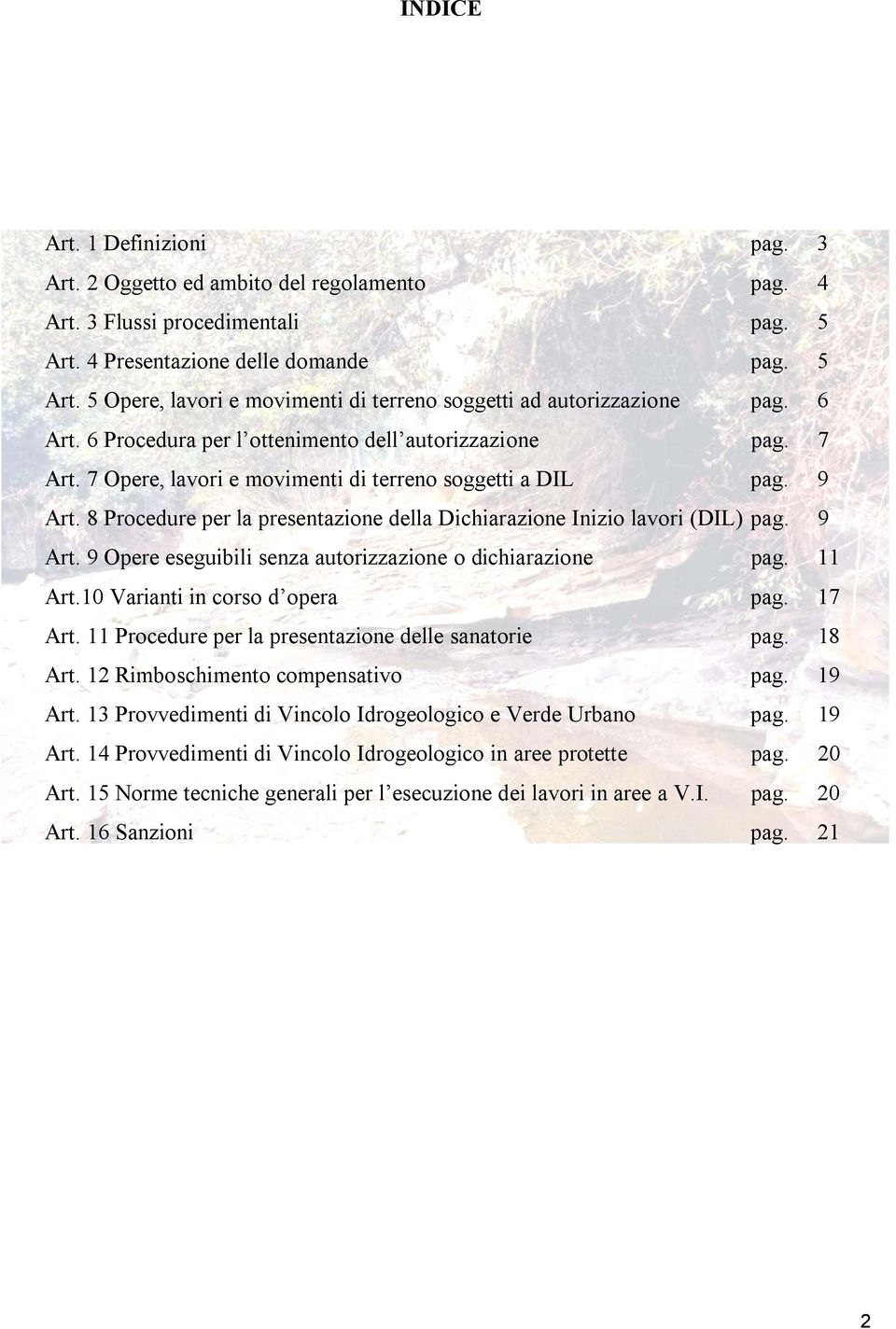 8 Procedure per la presentazione della Dichiarazione Inizio lavori (DIL) pag. 9 Art. 9 Opere eseguibili senza autorizzazione o dichiarazione pag. 11 Art.10 Varianti in corso d opera pag. 17 Art.