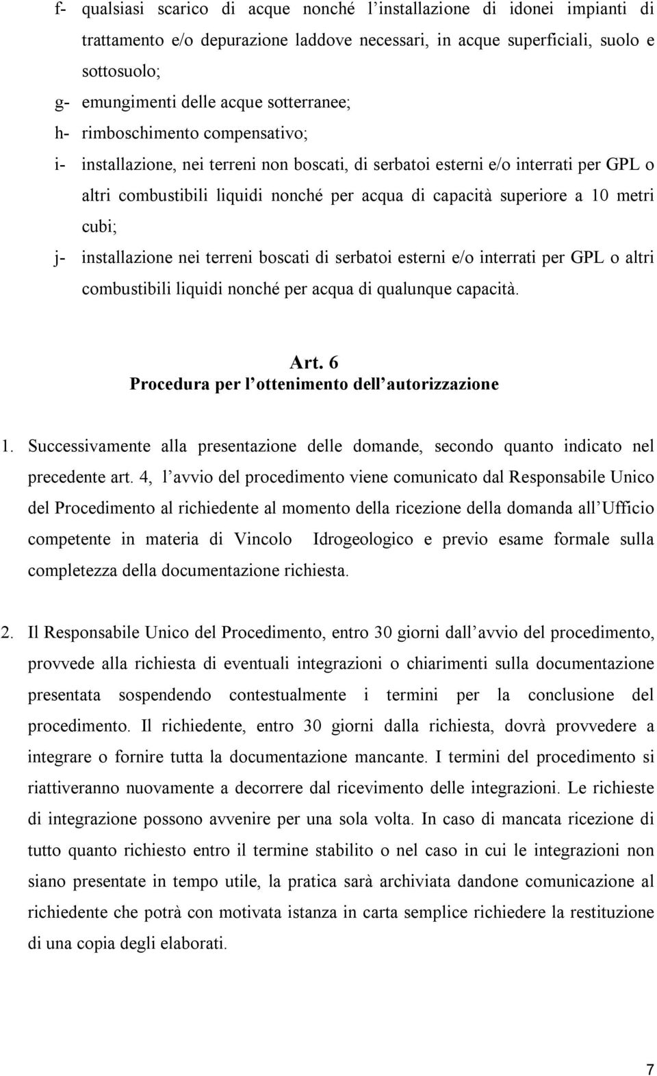 10 metri cubi; j- installazione nei terreni boscati di serbatoi esterni e/o interrati per GPL o altri combustibili liquidi nonché per acqua di qualunque capacità. Art.