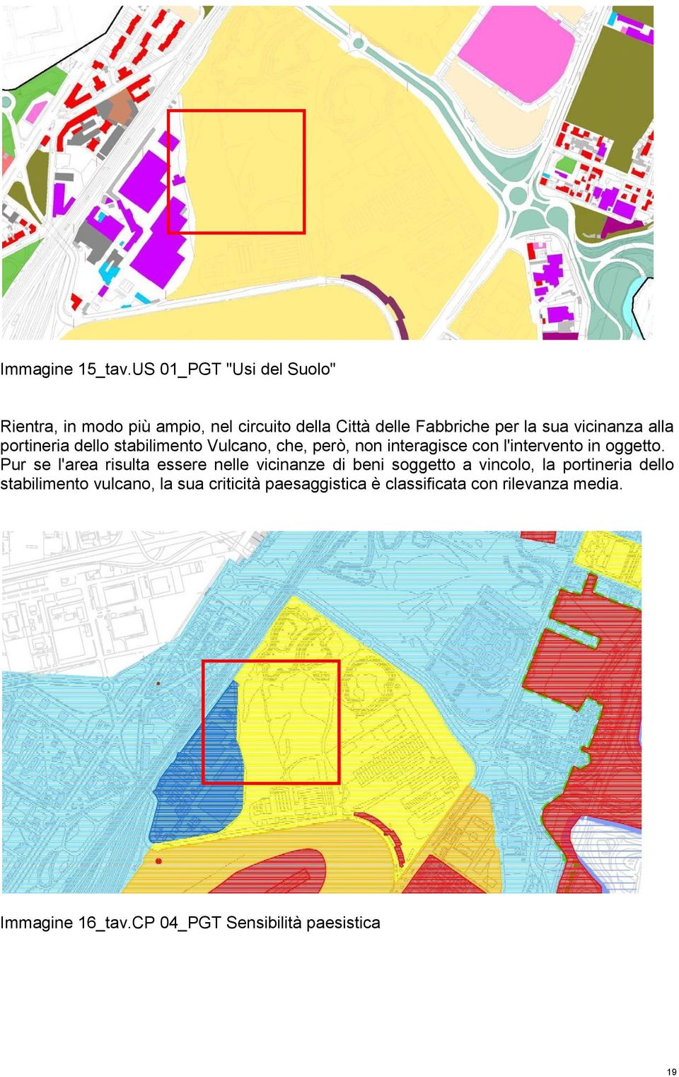 alla portineria dello stabilimento Vulcano, che, però, non interagisce con l'intervento in oggetto.