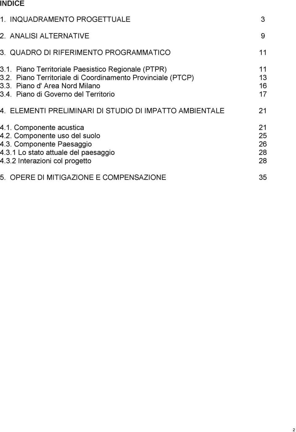 ELEMENTI PRELIMINARI DI STUDIO DI IMPATTO AMBIENTALE 21 4.1. Componente acustica 21 4.2. Componente uso del suolo 25 4.3.