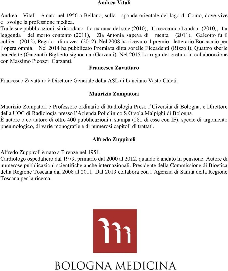 Regalo di nozze (2012). Nel 2008 ha ricevuto il premio letterario Boccaccio per l opera omnia.