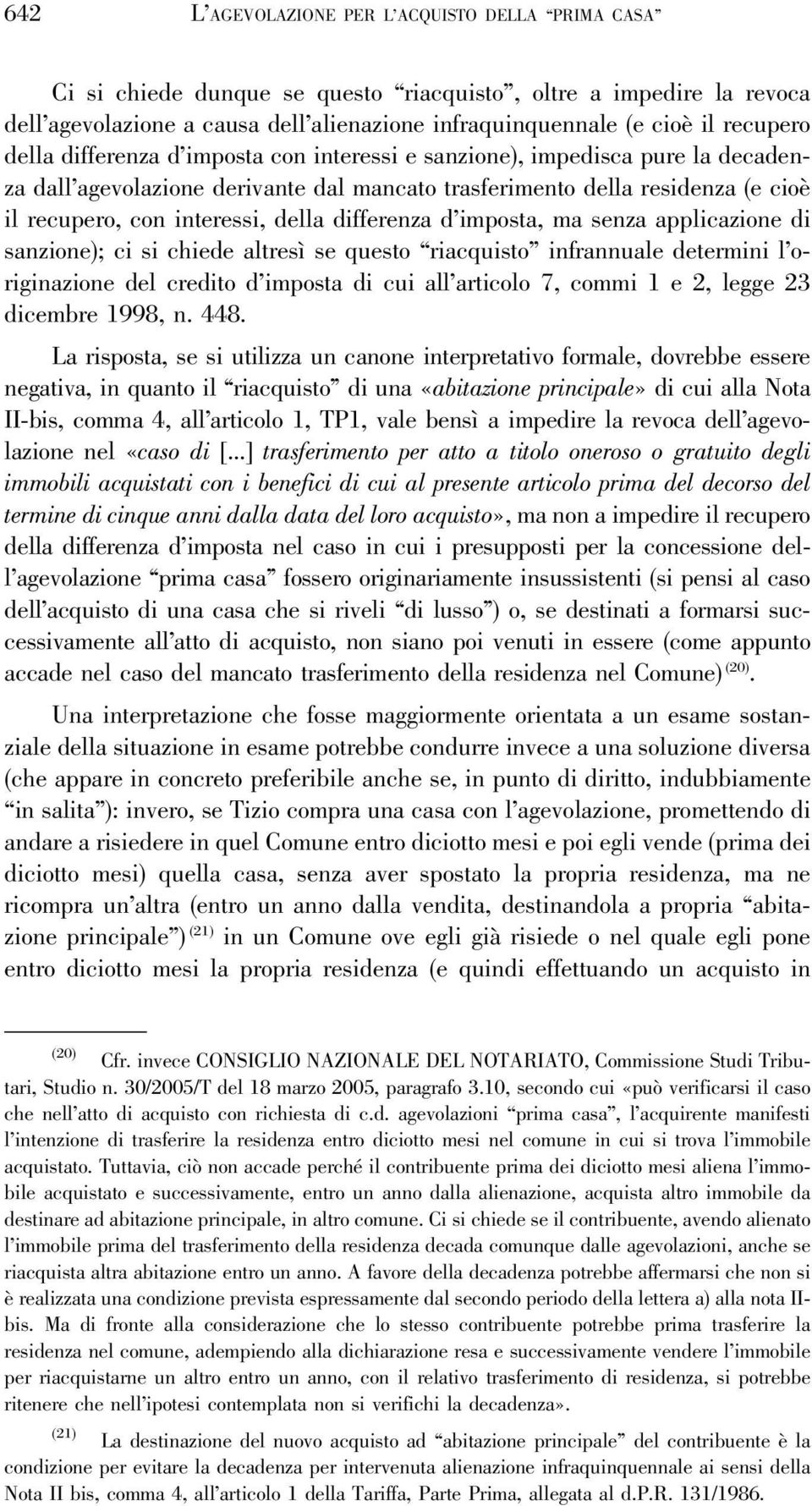 della differenza d imposta, ma senza applicazione di sanzione); ci si chiede altresì se questo riacquisto infrannuale determini l originazione del credito d imposta di cui all articolo 7, commi 1 e