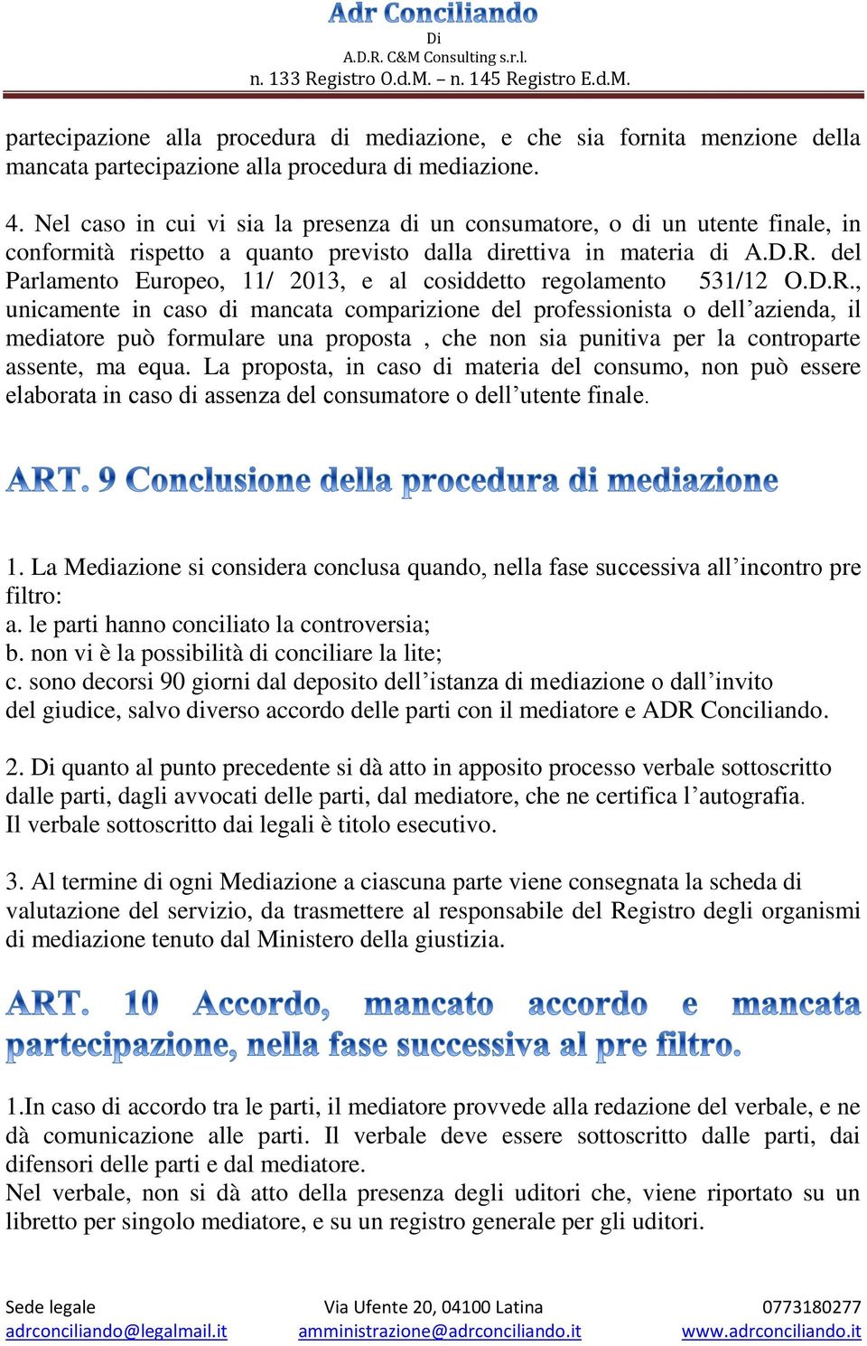 del Parlamento Europeo, 11/ 2013, e al cosiddetto regolamento 531/12 O.D.R.