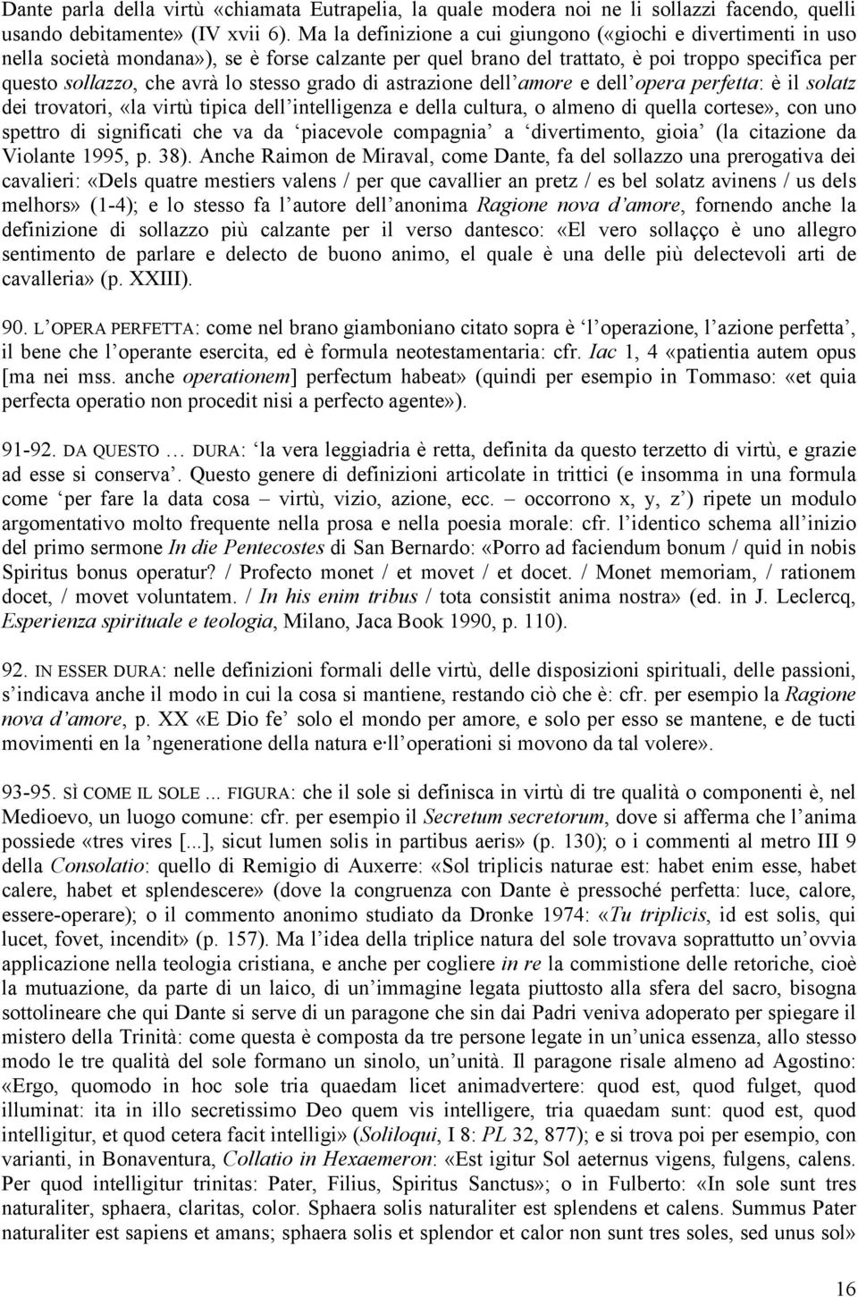 stesso grado di astrazione dell amore e dell opera perfetta: è il solatz dei trovatori, «la virtù tipica dell intelligenza e della cultura, o almeno di quella cortese», con uno spettro di significati