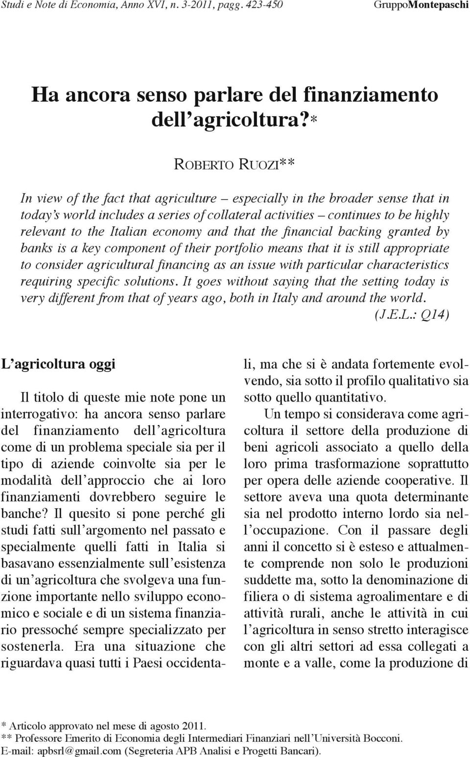 economy and that the financial backing granted by banks is a key component of their portfolio means that it is still appropriate to consider agricultural financing as an issue with particular