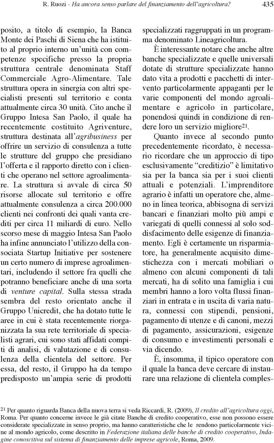 Commerciale Agro-Alimentare. tale struttura opera in sinergia con altri specialisti presenti sul territorio e conta attualmente circa 30 unità.