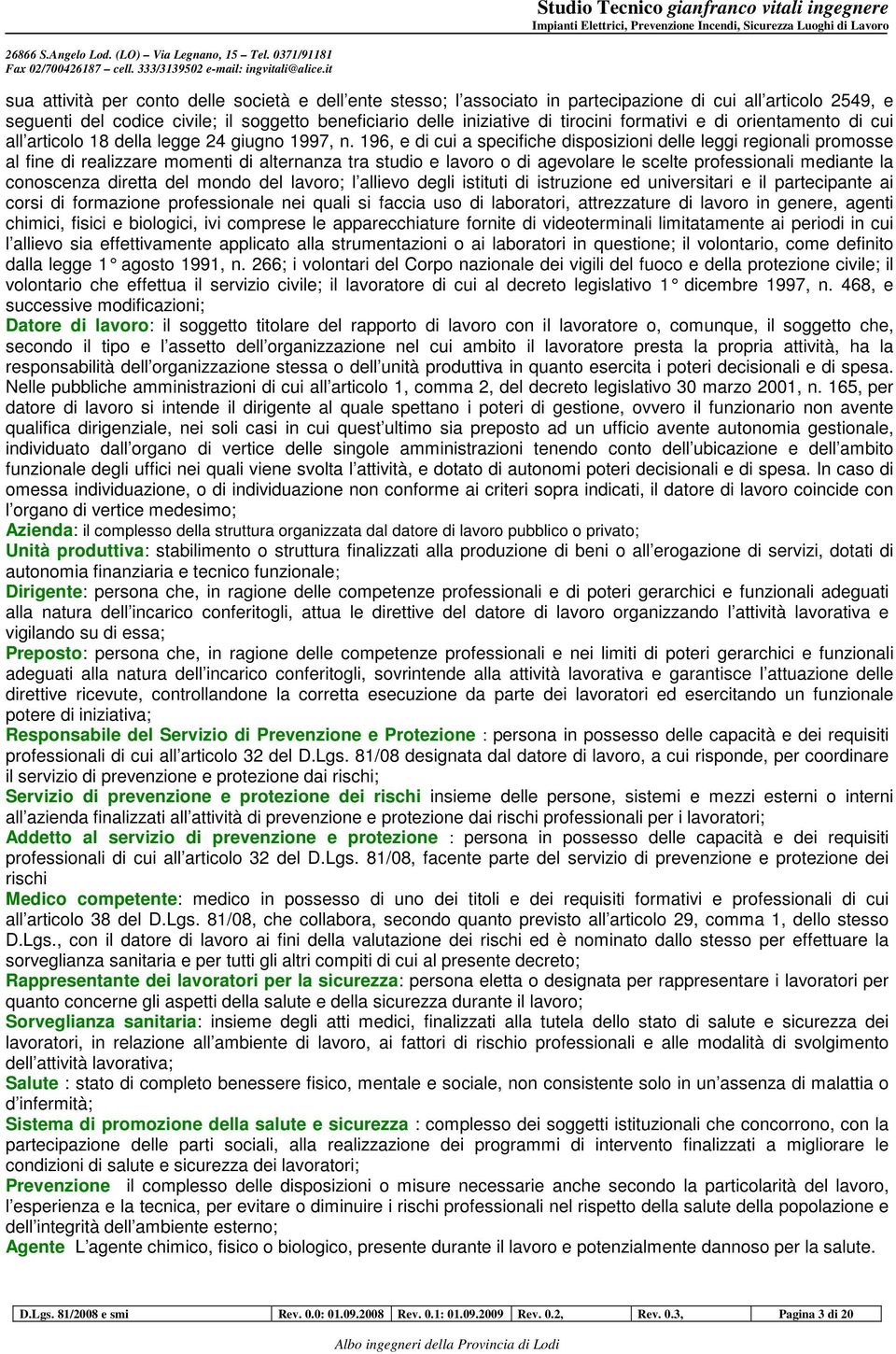 196, e di cui a specifiche disposizioni delle leggi regionali promosse al fine di realizzare momenti di alternanza tra studio e lavoro o di agevolare le scelte professionali mediante la conoscenza