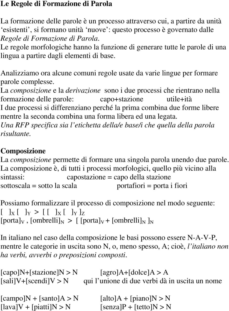 Analizziamo ora alcune comuni regole usate da varie lingue per formare parole complesse.