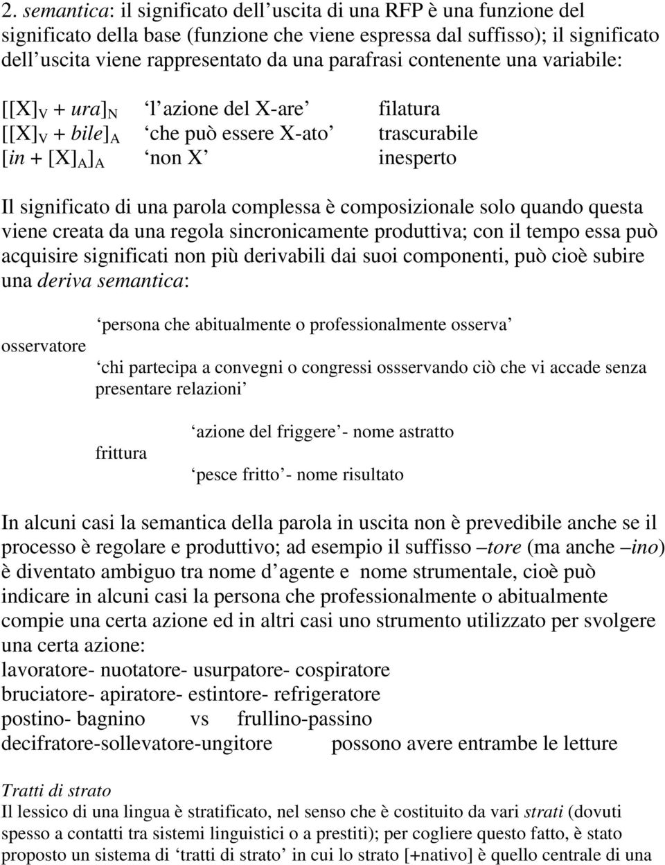 complessa è composizionale solo quando questa viene creata da una regola sincronicamente produttiva; con il tempo essa può acquisire significati non più derivabili dai suoi componenti, può cioè