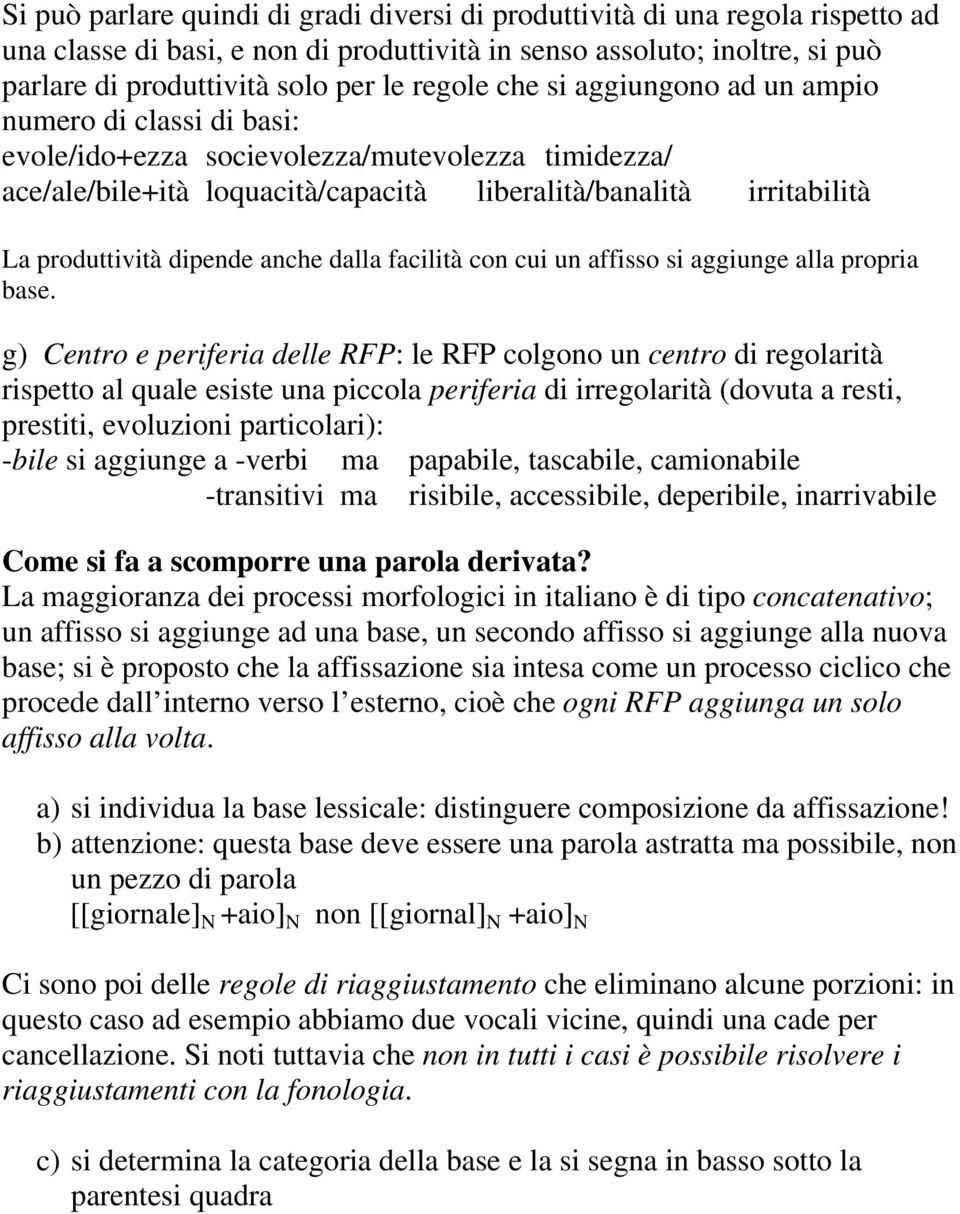 dipende anche dalla facilità con cui un affisso si aggiunge alla propria base.